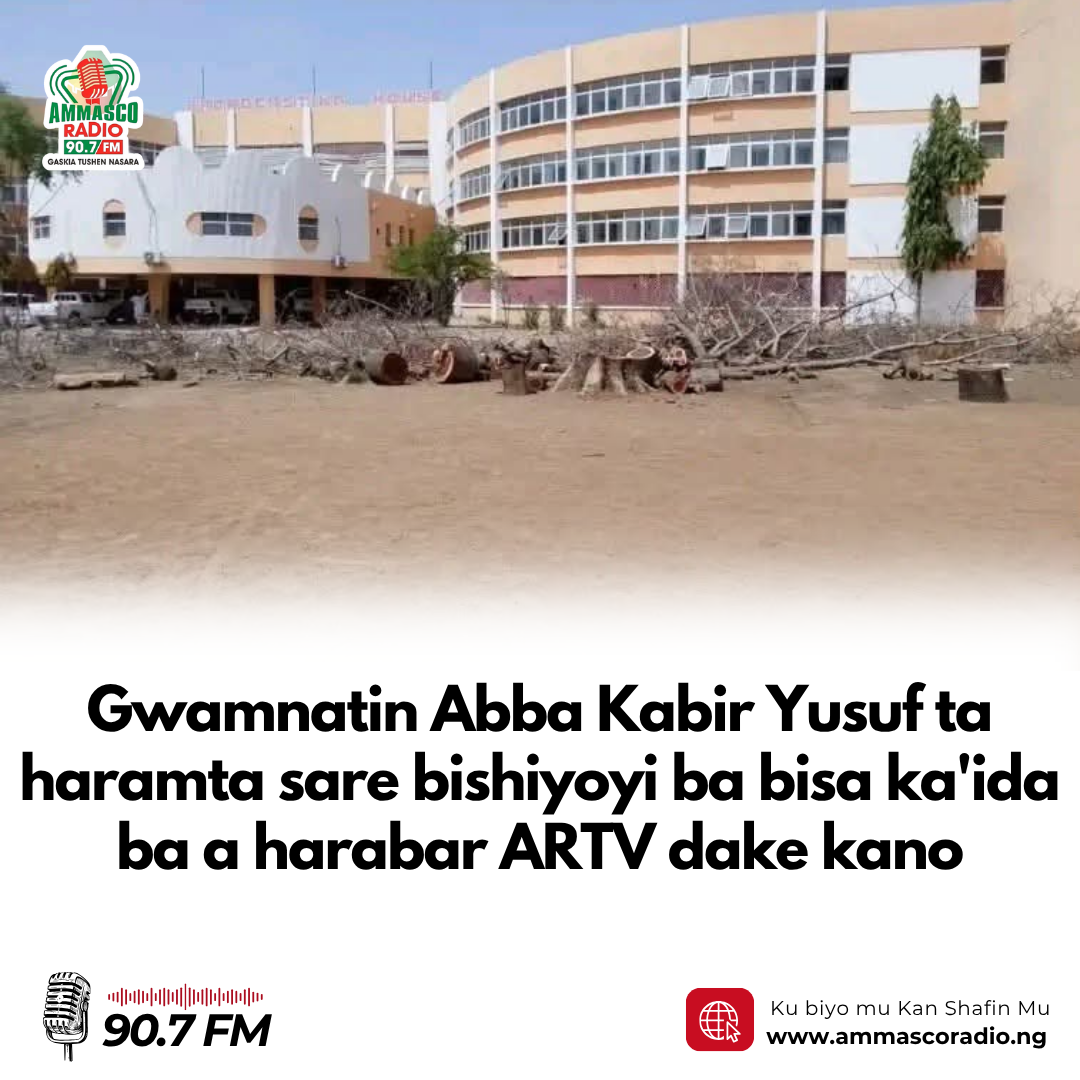 Gwamnatin Abba Kabir Yusuf ta haramta sare bishiyoyi ba bisa ka'ida ba a harabar ARTV dake kano