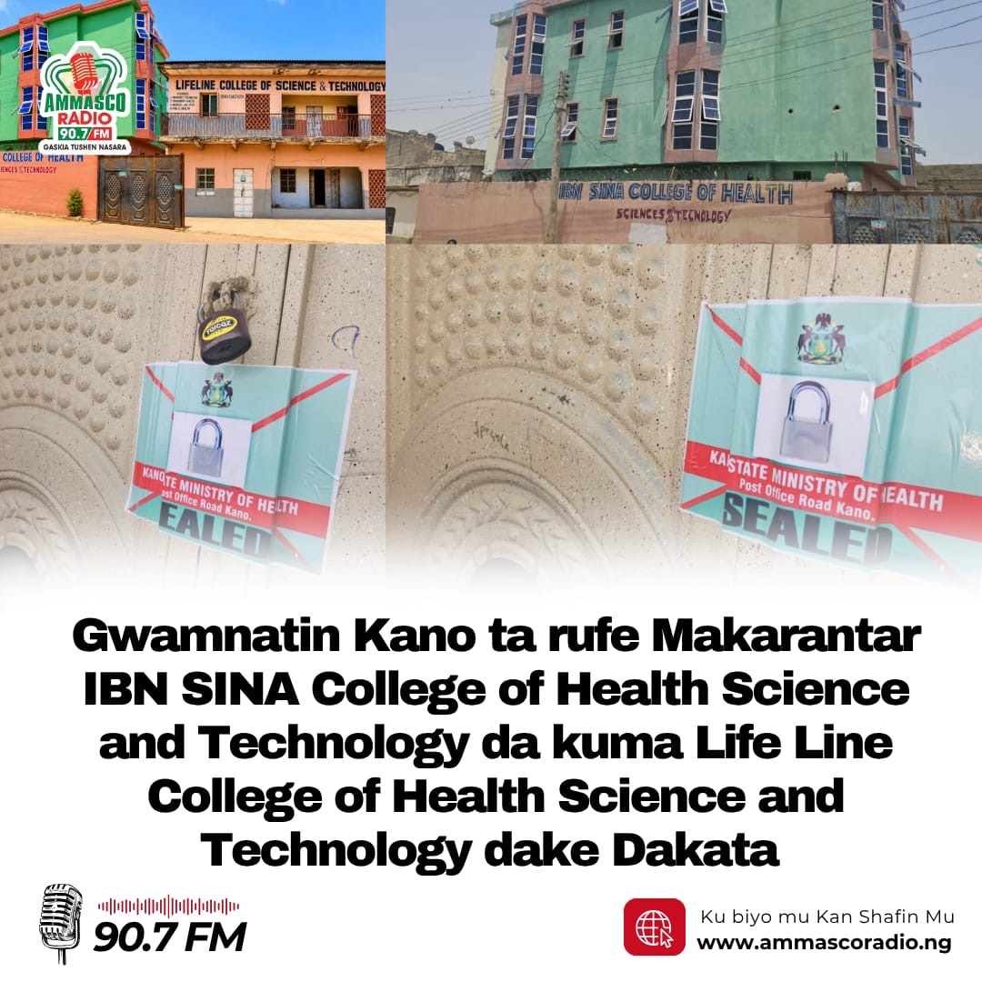 Gwamnatin Kano ta rufe Makarantun koyar da harkokin Lafiya na  IBN SINA College of Health Science and Technology da ke Dakata da kuma Life Line College of Health Science and Technology da ke titin bela.